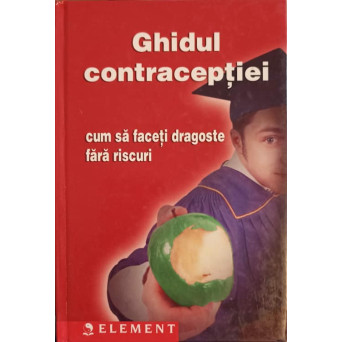 GHIDUL CONTRACEPTIEI. CUM SA FACETI DRAGOSTE FARA RISCURI