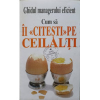 GHIDUL MANAGERULUI EFICIENT. CUM SA II CITESTI PE CEILALTI GHIDUL MANAGERULUI EFICIENT. CUM SA II CITESTI PE CEILALTI