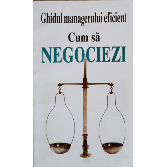 GHIDUL MANAGERULUI EFICIENT. CUM SA NEGOCIEZI