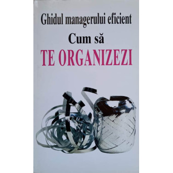 GHIDUL MANAGERULUI EFICIENT. CUM SA TE ORGANIZEZI