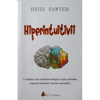 HIPERINTUITIVII. 7 TRASATURI ALE EMISFEREI DREPTE CE POT SCHIMBA VIATA PERSOANELOR INTUITIV-SENZITIVE