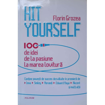 HIT YOURSELF. 100 DE IDEI DE LA PASIUNE LA MAREA LOVITURA