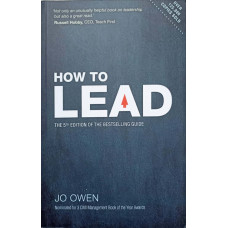 HOW TO LEAD. THE DEFINITIVE GUIDE TO EFFECTIVE LEADERSHIP