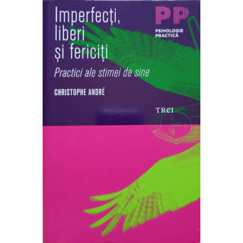 IMPERFECTI, LIBERI SI FERICITI. PRACTICI ALE STIMEI DE SINE