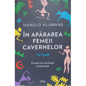 IN APARAREA FEMEII CAVERNELOR. POVESTIRI DE NEUROLOGIE EVOLUTIONISTA