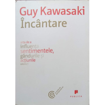 INCANTARE. ARTA DE A INFLUENTA SENTIMENTELE, GANDURILE SI ACTIUNILE CELORLALTI