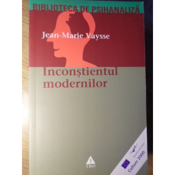 INCONSTIENTUL MODERNILOR. ESEU ASUPRA ORIGINII METAFIZICE A PSIHANALIZEI