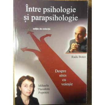 INTRE PSIHOLOGIE SI PARAPSIHOLOGIE. DESPRE STRES CU VOIOSIE