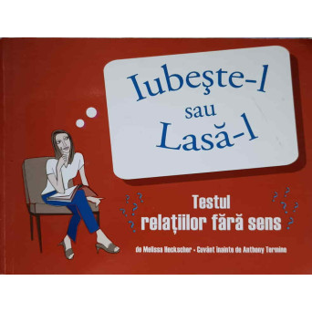 IUBESTE-L SAU LASA-L. TESTUL RELATIILOR FARA SENS