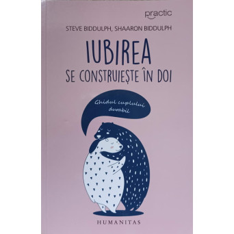 IUBIREA SE CONSTRUIESTE IN DOI. GHIDUL CUPLULUI DURABIL