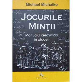 JOCURILE MINTII. MANUALUL CREATIVITATII IN AFACERI