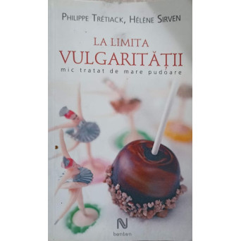 LA LIMITA VULGARITATII. MIC TRATAT DE MARE PUDOARE