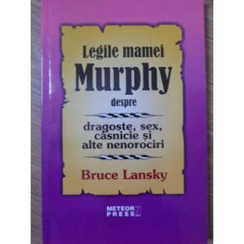 LEGILE MAMEI MURPHY DESPRE DRAGOSTE, SEX, CASNICIE SI ALTE NENOROCIRI