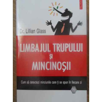 LIMBAJUL TRUPULUI SI MINCINOSII. CUM SA DETECTEZI MINCIUNILE CARE TI SE SPUN IN FIECARE ZI