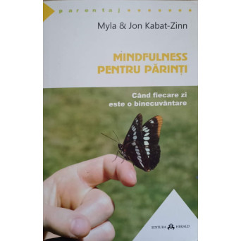MINDFULNESS PENTRU PARINTI. CAND FIECARE ZI ESTE O BINECUVANTARE