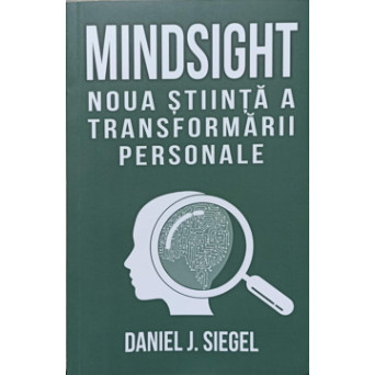 MINDSIGHT. NOUA STIINTA A TRANSFORMARII PERSONALE