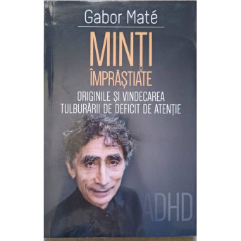 MINTI IMPRASTIATE. ORIGINILE SI VINDECAREA TULBURARII DE DEFICIT DE ATENTIE