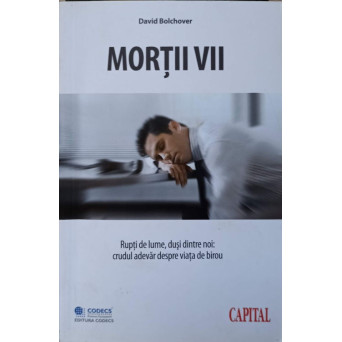 MORTII VII. RUPTI DE LUME, DUSI DINTRE NOI: CRUDUL ADEVAR DESPRE VIATA DE BIROU