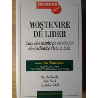 MOSTENIRE DE LIDER. CUM SA-I INSPIRI PE CEI DIN JUR SA-SI SCHIMBE VIATA IN BINE