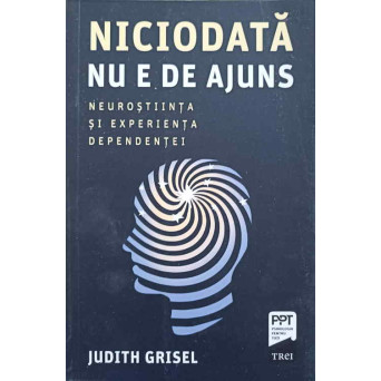 NICIODATA NU E DE AJUNS. NEUROSTIINTA SI EXPERIENTA DEPENDENTEI