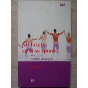 NU FACETI CE VI SE SPUNE... MIC GHID PENTRU ANGAJATI