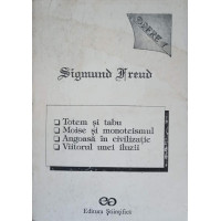 OPERE 1. TOTEM SI TABU, MOISE SI MONOTEISMUL, ANGOASA IN CIVILIZATIE, VIITORUL UNEI ILUZII OPERE 1. TOTEM SI TABU, MOISE SI MONOTEISMUL, ANGOASA IN CIVILIZATIE, VIITORUL UNEI ILUZII