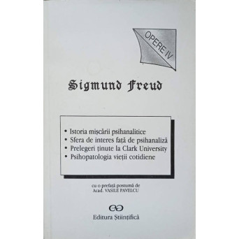 OPERE IV ISTORIA MISCARII PSIHANALITICE. SFERA DE INTERES FATA DE PSIHANALIZA. PSIHOPATOLOGIA VIETII COTIDIENE