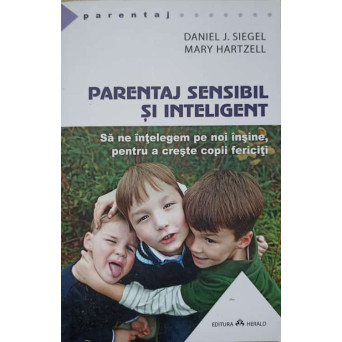 PARENTAJ SENSIBIL SI INTELIGENT. SA NE INTELEGEM PE NOI INSINE, PENTRU A CRESTE COPII FERICITI