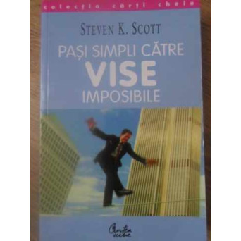 PASI SIMPLI CATRE VISE IMPOSIBILE