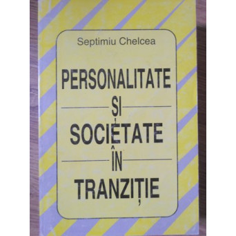 PERSONALITATE SI SOCIETATE IN TRANZITIE