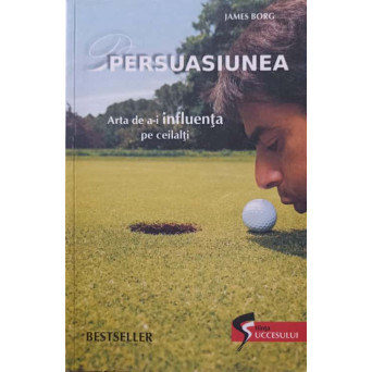 PERSUASIUNEA. ARTA DE A-I INFLUENTA PE CEILALTI