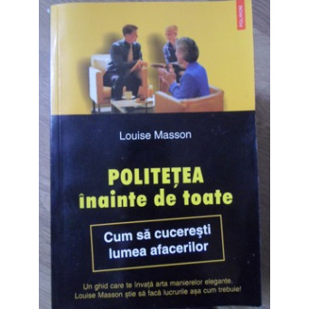 POLITETEA INAINTE DE TOATE. CUM SA CUCERESTI LUMEA AFACERILOR