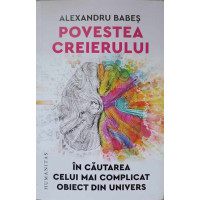 POVESTEA CREIERULUI. IN CAUTAREA CELUI MAI COMPLICAT OBIECT DIN UNIVERS POVESTEA CREIERULUI. IN CAUTAREA CELUI MAI COMPLICAT OBIECT DIN UNIVERS