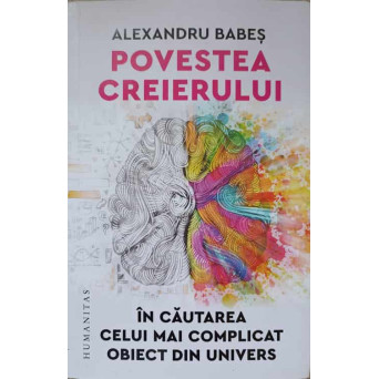 POVESTEA CREIERULUI. IN CAUTAREA CELUI MAI COMPLICAT OBIECT DIN UNIVERS
