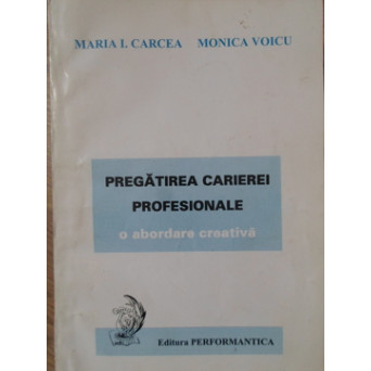PREGATIREA CARIEREI PROFESIONALE. O ABORDARE CREATIVA