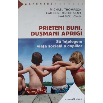 PRIETENI BUNI, DUSMANI APRIGI. SA INTELEGEM VIATA SOCIALA A COPIILOR