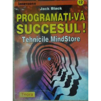 PROGRAMATI-VA SUCCESUL! TEHNICILE MINDSTORE