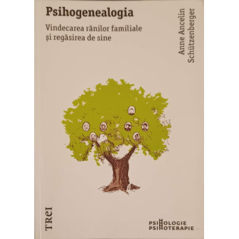 PSIHOGENEALOGIA. VINDECAREA RANILOR FAMILIALE SI REGASIREA DE SINE