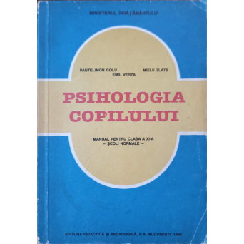 PSIHOLOGIA COPILULUI. MANUAL PENTRU CLASA A XI-A SCOLI NORMALE