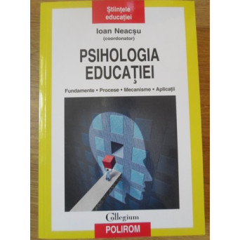 PSIHOLOGIA EDUCATIEI. FUNDAMENTE, PROCESE, MECANISME, APLICATII