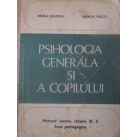 PSIHOLOGIA GENERALA SI A COPILULUI, MANUAL PENTRU CLASELE IX-X LICEE PEDAGOGICE PSIHOLOGIA GENERALA SI A COPILULUI, MANUAL PENTRU CLASELE IX-X LICEE PEDAGOGICE