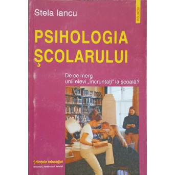 PSIHOLOGIA SCOLARULUI. DE CE MERG UNII ELEVI INCRUNTATI LA SCOALA?