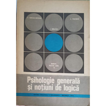 PSIHOLOGIE GENERALA SI NOTIUNI DE LOGICA. MANUAL PENTRU ANUL IV