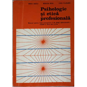 PSIHOLOGIE SI ETICA PROFESIONALA. MANUAL PENTRU LICEE ECONOMICE SI DE DREPT ADMINISTRATIV