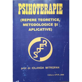 PSIHOTERAPIE. REPERE TEORETICE, METODOLOGICE SI APLICATIVE