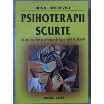 PSIHOTERAPII SCURTE. SA NE REZOLVAM PROBLEMELE DE VIATA RAPID SI EFICIENT