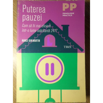 PUTEREA PAUZEI. CUM SA FII MAI EFICIENT INTR-O LUME SOLICITANTA 24/7