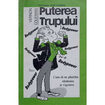 PUTEREA TRUPULUI. CUM SA NE PASTRAM SANATATEA SI VIGOAREA