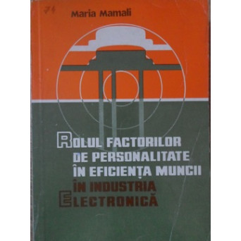 ROLUL FACTORILOR DE PERSONALITATE IN EFICIENTA MUNCII IN INDUSTRIA ELECTRONICA
