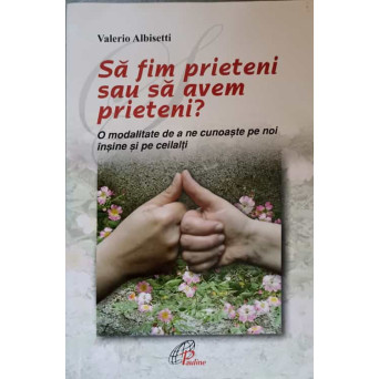 SA FIM PRIETEN SAU SA AVEM PRIETENI? O MODALITATE DE A NE CUNOASTE PE NOI INSINE SI PE CEILALTI